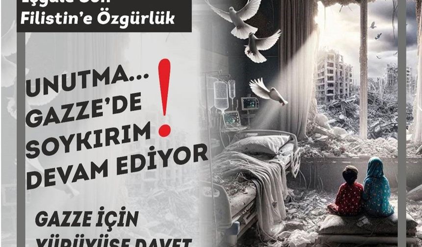 Ankara'da yapılacak olan "Unutma Gazze’de Soykırım Devam Ediyor!" yürüyüşüne davet
